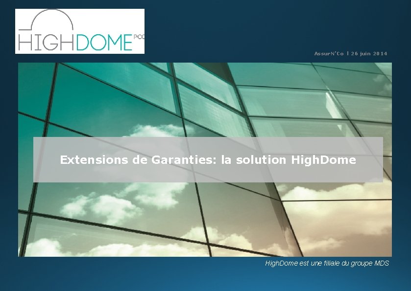 Assur. N’Co l 26 juin 2014 Extensions de Garanties: la solution High. Dome est