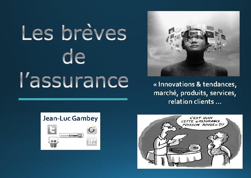  « Innovations & tendances, marché, produits, services, relation clients. . . Jean-Luc Gambey