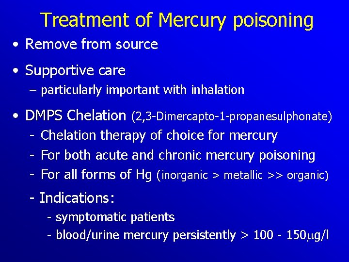 Treatment of Mercury poisoning • Remove from source • Supportive care – particularly important