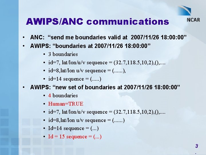 AWIPS/ANC communications • ANC: “send me boundaries valid at 2007/11/26 18: 00” • AWIPS: