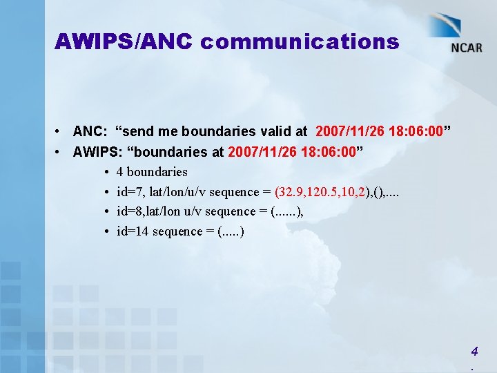 AWIPS/ANC communications • ANC: “send me boundaries valid at 2007/11/26 18: 06: 00” •