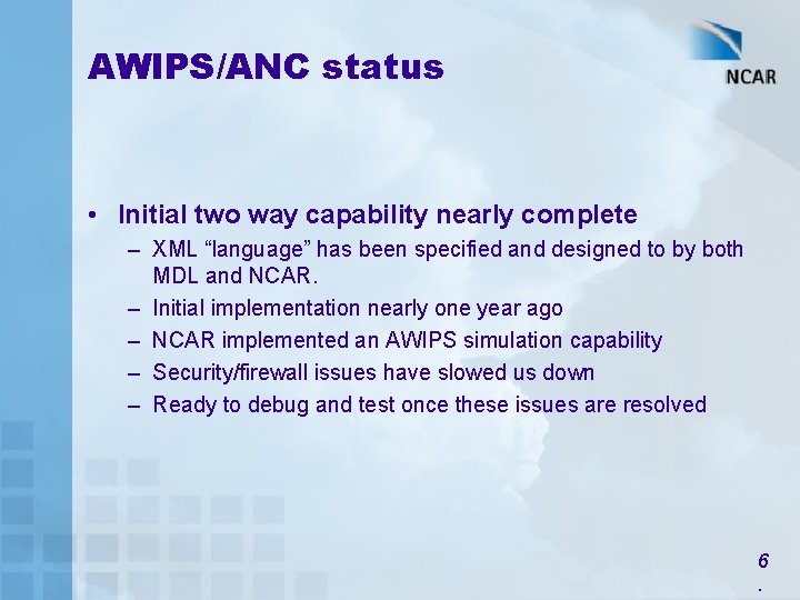 AWIPS/ANC status • Initial two way capability nearly complete – XML “language” has been