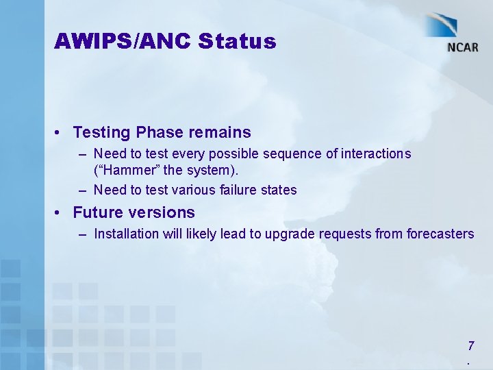 AWIPS/ANC Status • Testing Phase remains – Need to test every possible sequence of