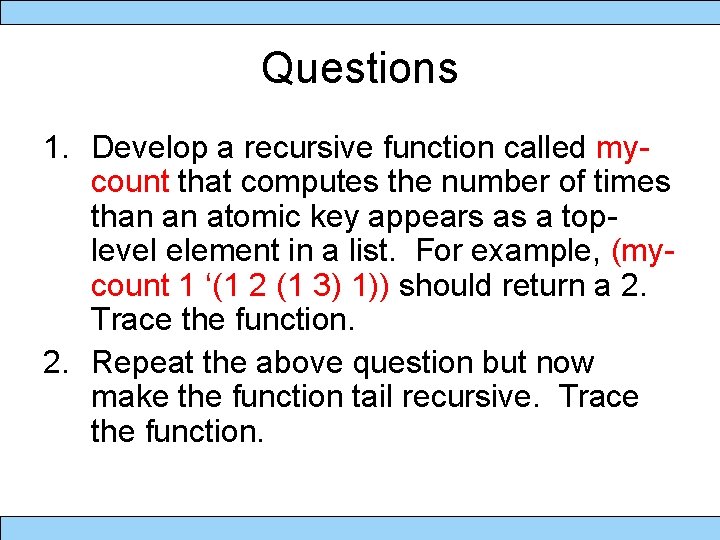 Questions 1. Develop a recursive function called mycount that computes the number of times