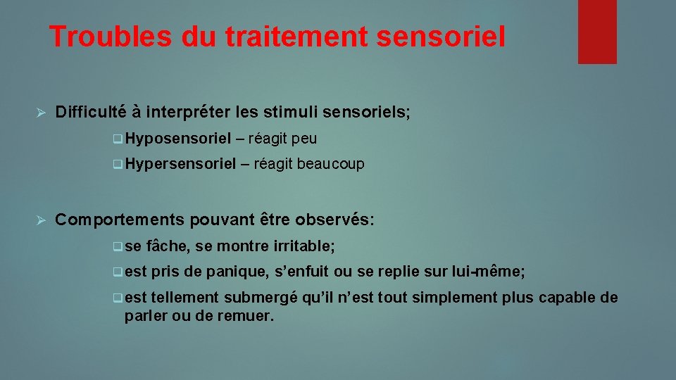 Troubles du traitement sensoriel Ø Difficulté à interpréter les stimuli sensoriels; q Hyposensoriel –