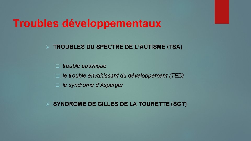 Troubles développementaux Ø Ø TROUBLES DU SPECTRE DE L’AUTISME (TSA) q trouble autistique q