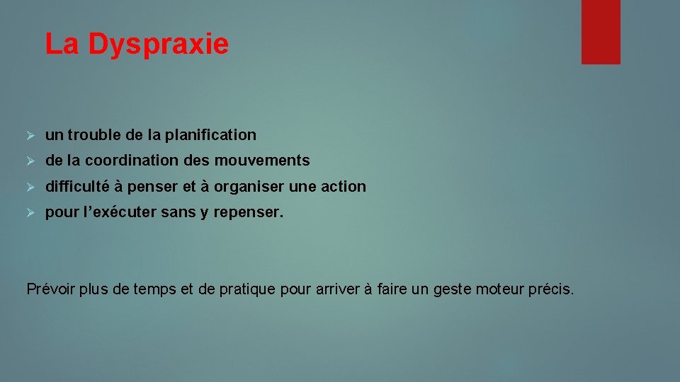 La Dyspraxie Ø un trouble de la planification Ø de la coordination des mouvements