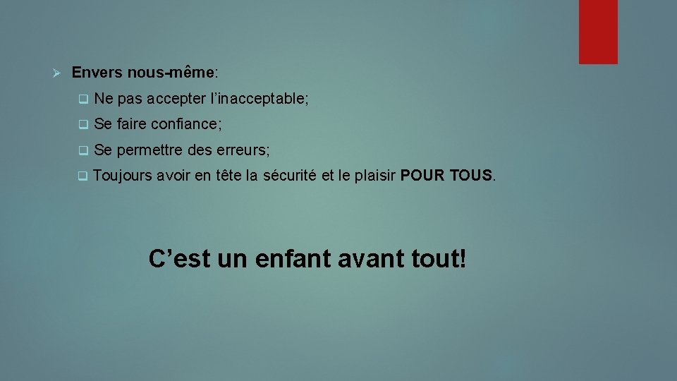 Ø Envers nous-même: q Ne pas accepter l’inacceptable; q Se faire confiance; q Se