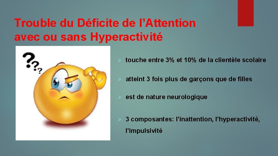 Trouble du Déficite de l’Attention avec ou sans Hyperactivité Ø touche entre 3% et