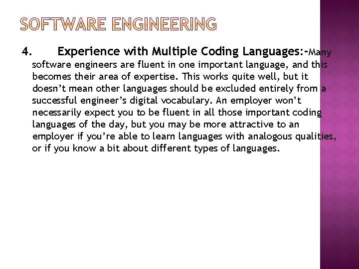 4. Experience with Multiple Coding Languages: -Many software engineers are fluent in one important