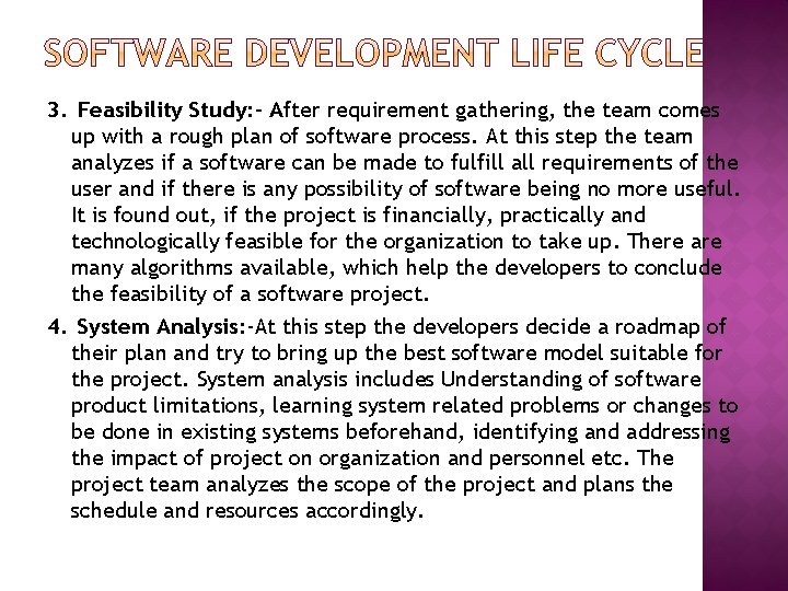 3. Feasibility Study: - After requirement gathering, the team comes up with a rough