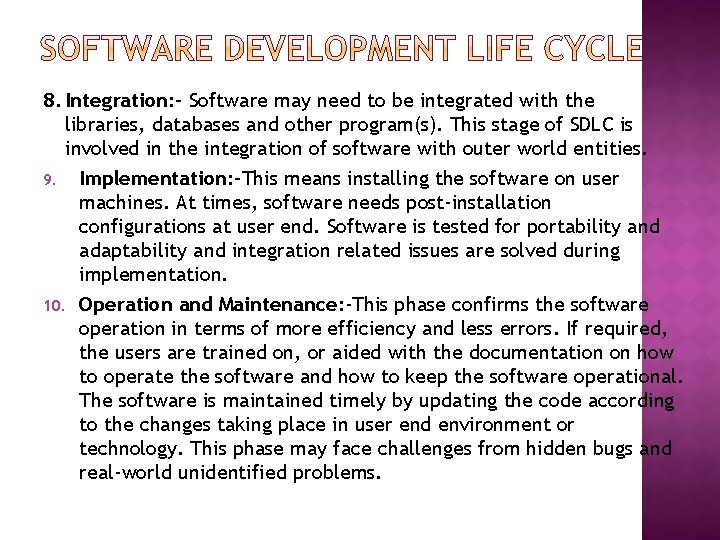 8. Integration: - Software may need to be integrated with the libraries, databases and