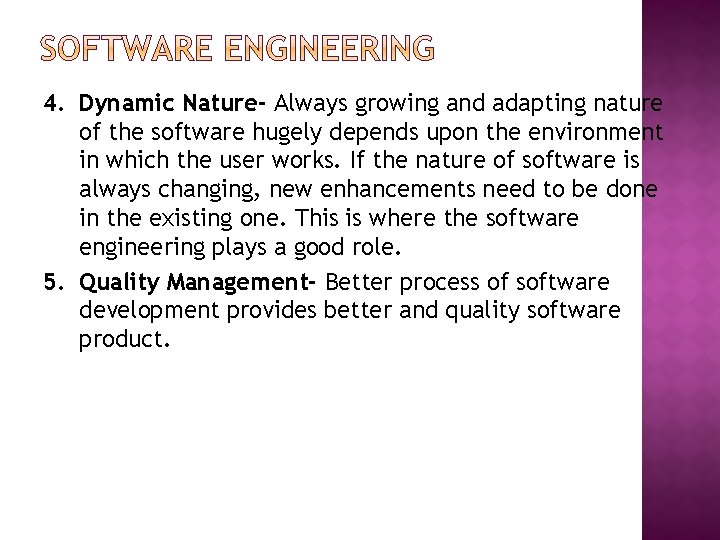 4. Dynamic Nature- Always growing and adapting nature of the software hugely depends upon