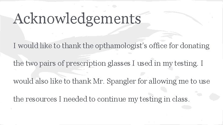 Acknowledgements I would like to thank the opthamologist’s office for donating the two pairs