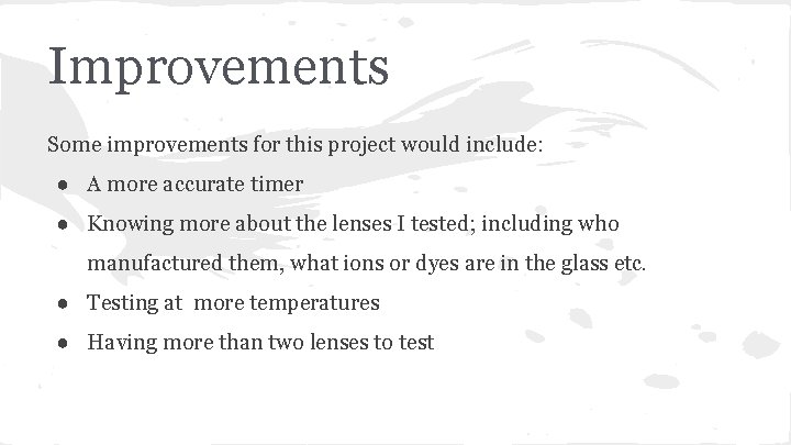 Improvements Some improvements for this project would include: ● A more accurate timer ●