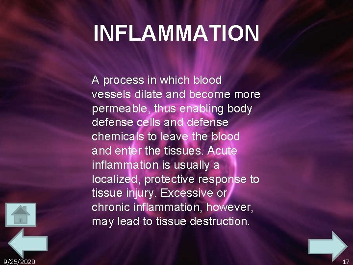 INFLAMMATION A process in which blood vessels dilate and become more permeable, thus enabling