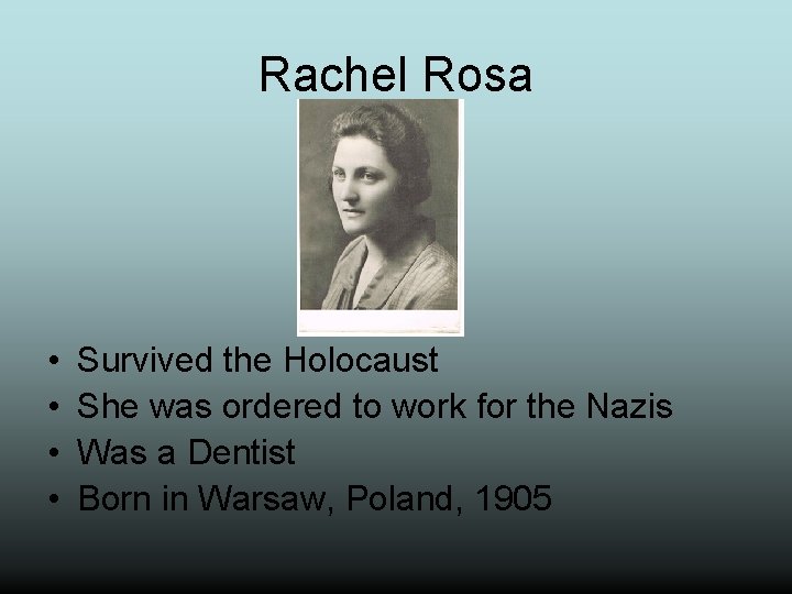 Rachel Rosa • • Survived the Holocaust She was ordered to work for the