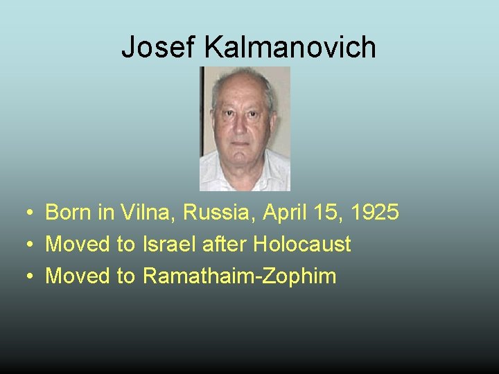 Josef Kalmanovich • Born in Vilna, Russia, April 15, 1925 • Moved to Israel