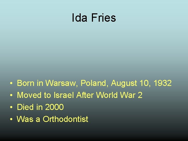 Ida Fries • • Born in Warsaw, Poland, August 10, 1932 Moved to Israel