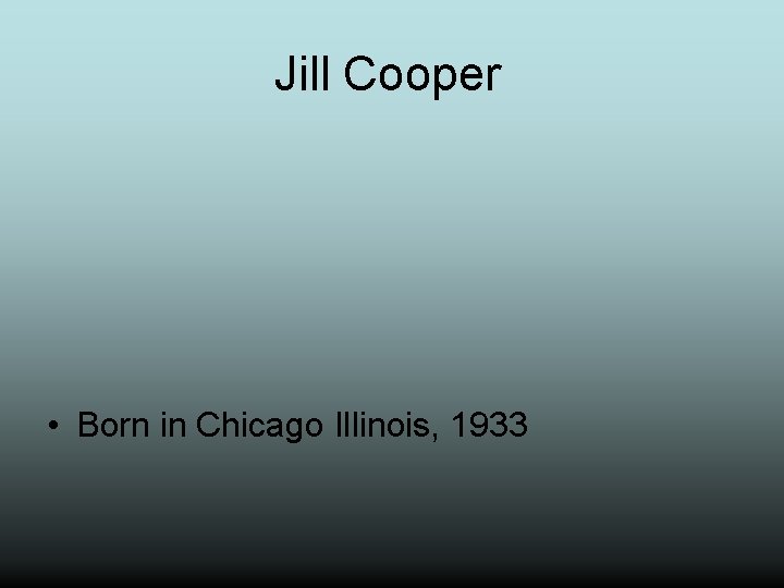 Jill Cooper • Born in Chicago Illinois, 1933 