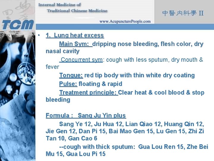  • 1. Lung heat excess Main Sym: dripping nose bleeding, flesh color, dry