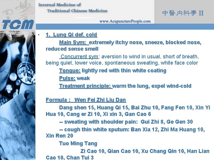  • 1. Lung Qi def. cold Main Sym: extremely itchy nose, sneeze, blocked