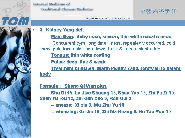  • 3. Kidney Yang def. Main Sym: itchy nose, sneeze, thin white nasal