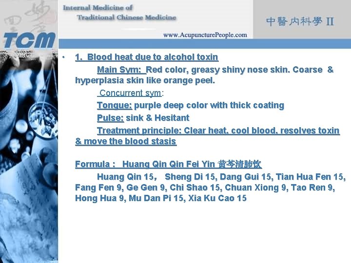  • 1. Blood heat due to alcohol toxin Main Sym: Red color, greasy