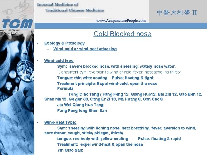 Cold Blocked nose • Etiology & Pathology – Wind-cold or wind-heat attacking • Wind-cold