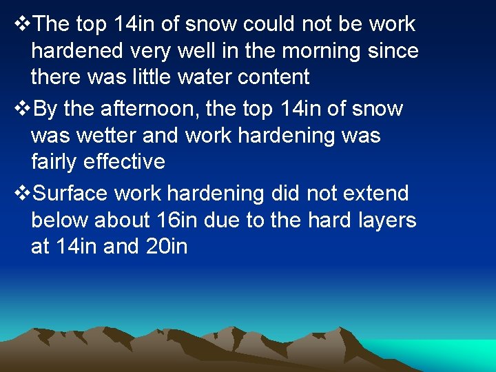 v. The top 14 in of snow could not be work hardened very well v. The top 14 in of snow could not be work hardened very well