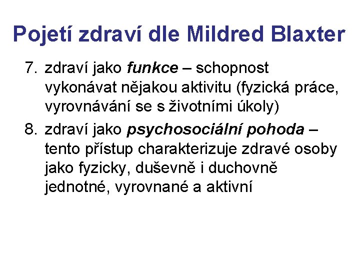 Pojetí zdraví dle Mildred Blaxter 7. zdraví jako funkce – schopnost vykonávat nějakou aktivitu