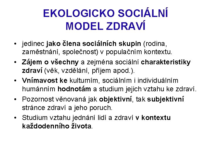 EKOLOGICKO SOCIÁLNÍ MODEL ZDRAVÍ • jedinec jako člena sociálních skupin (rodina, zaměstnání, společnost) v