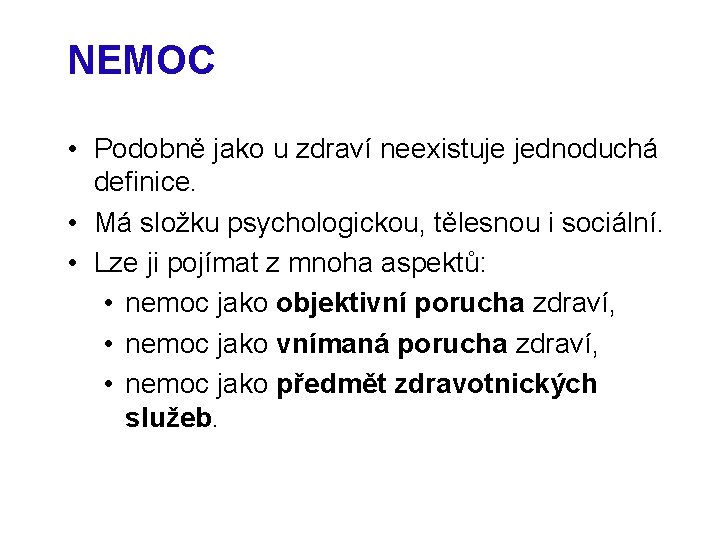 NEMOC • Podobně jako u zdraví neexistuje jednoduchá definice. • Má složku psychologickou, tělesnou