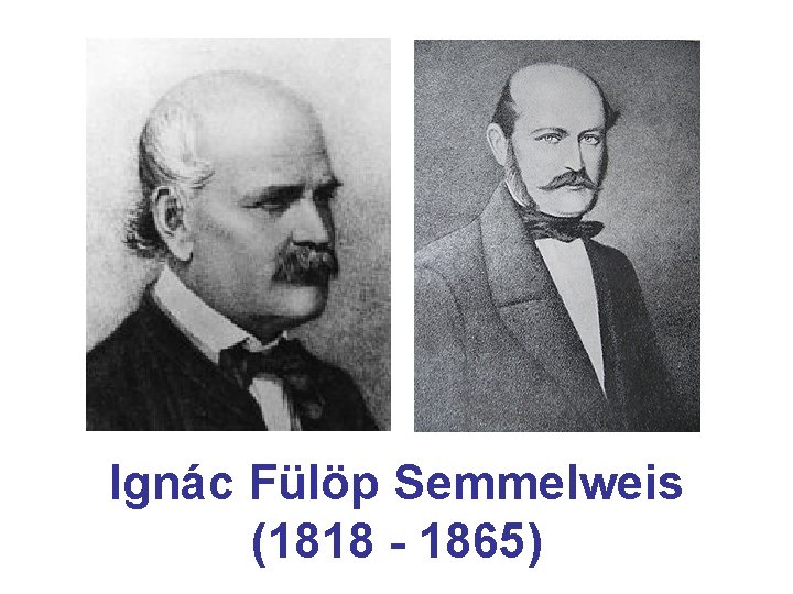 Ignác Fülöp Semmelweis (1818 - 1865) 