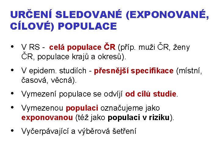 URČENÍ SLEDOVANÉ (EXPONOVANÉ, CÍLOVÉ) POPULACE • V RS - celá populace ČR (příp. muži