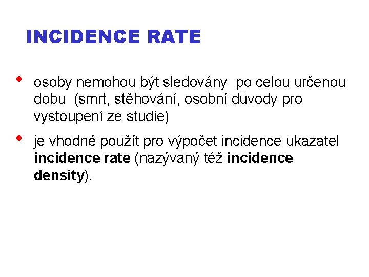 INCIDENCE RATE • osoby nemohou být sledovány po celou určenou dobu (smrt, stěhování, osobní