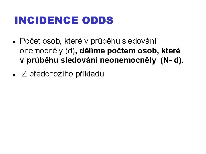 INCIDENCE ODDS Počet osob, které v průběhu sledování onemocněly (d), dělíme počtem osob, které