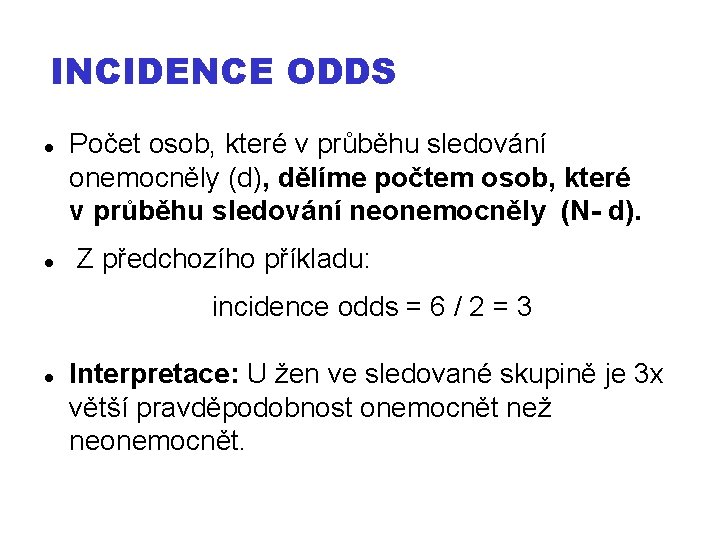 INCIDENCE ODDS Počet osob, které v průběhu sledování onemocněly (d), dělíme počtem osob, které