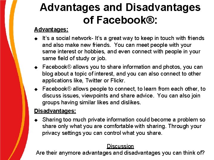 Advantages and Disadvantages of Facebook®: Advantages: u u u It’s a social network- It’s