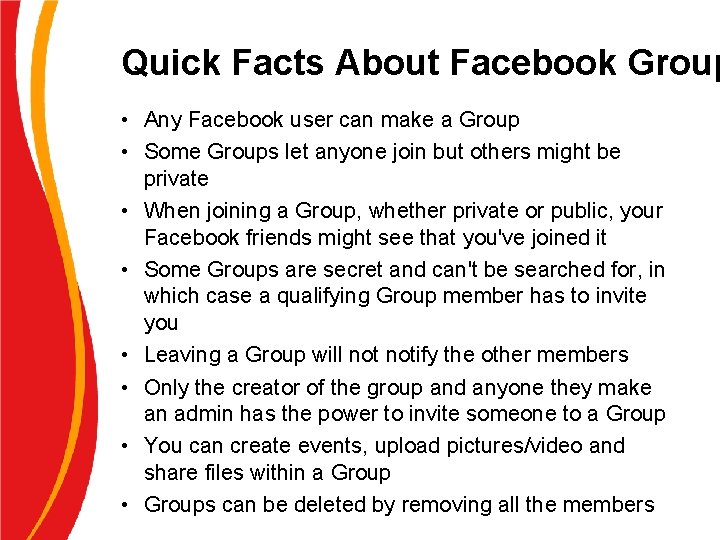 Quick Facts About Facebook Group • Any Facebook user can make a Group •