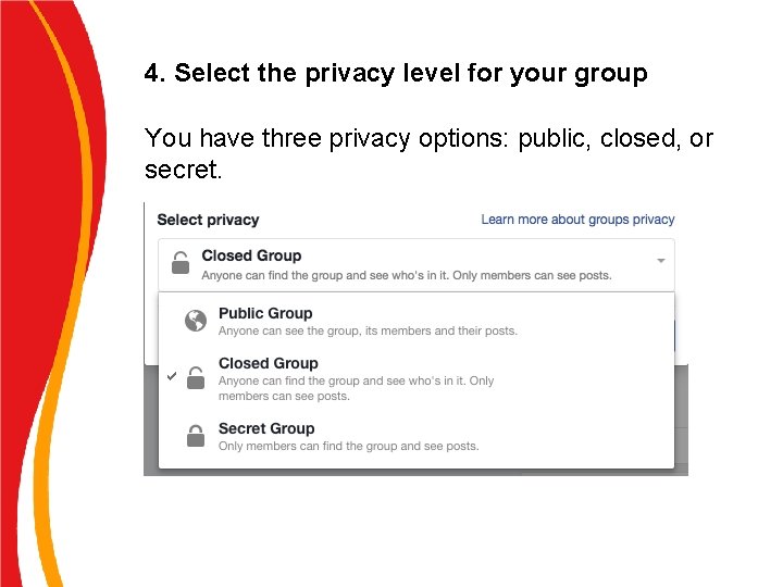 4. Select the privacy level for your group You have three privacy options: public,