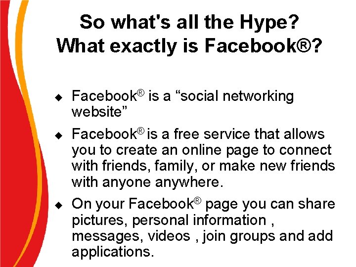 So what's all the Hype? What exactly is Facebook®? u u u Facebook® is