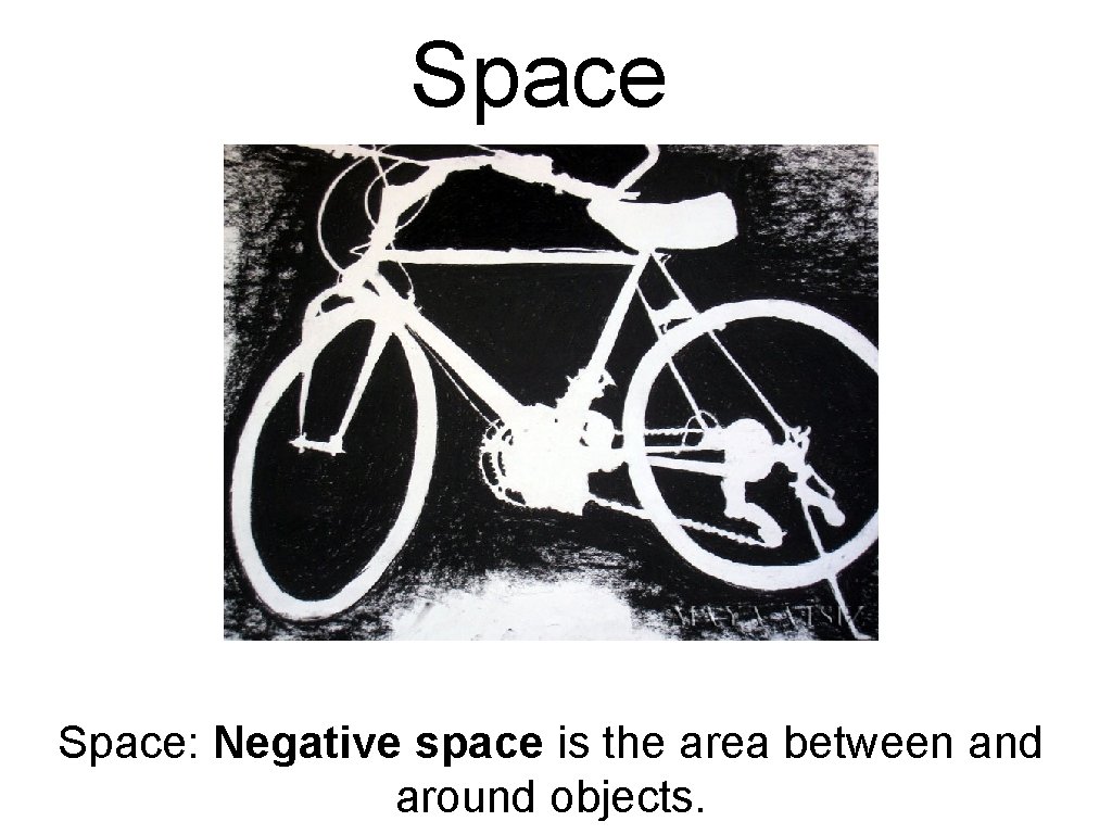 Space: Negative space is the area between and around objects. 