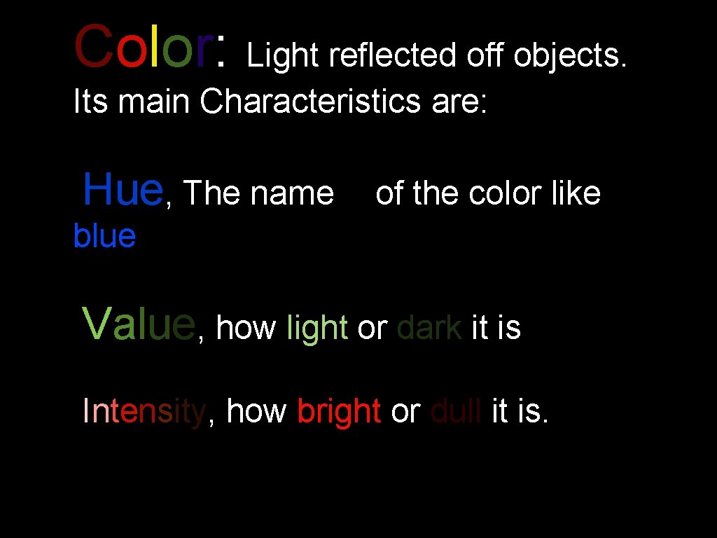 Color: Light reflected off objects. Its main Characteristics are: Hue, The name of the