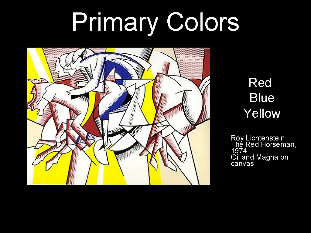 Primary Colors Red Blue Yellow Roy Lichtenstein The Red Horseman, 1974 Oil and Magna