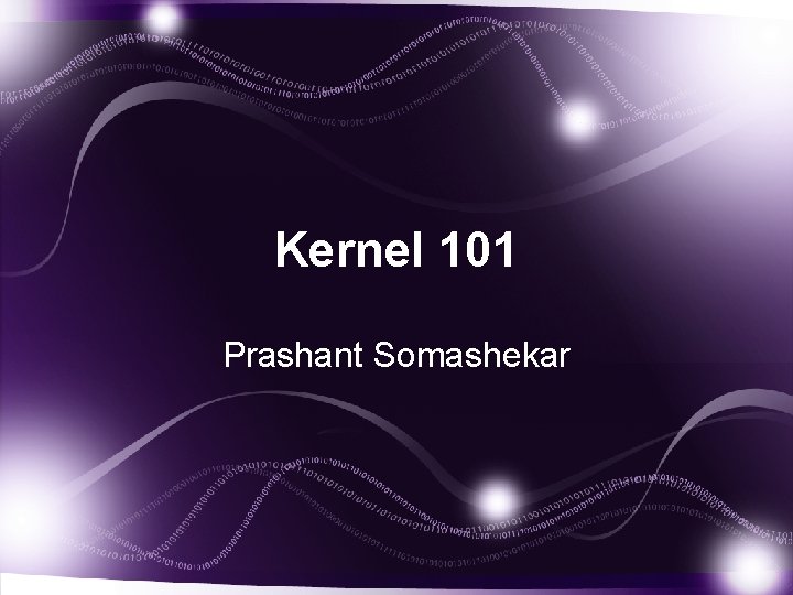 Kernel 101 Prashant Somashekar 