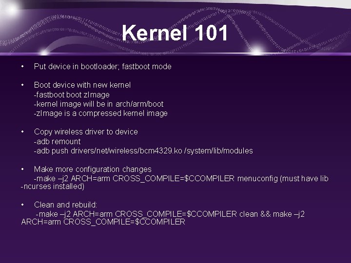 Kernel 101 • Put device in bootloader; fastboot mode • Boot device with new