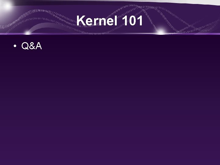 Kernel 101 • Q&A 