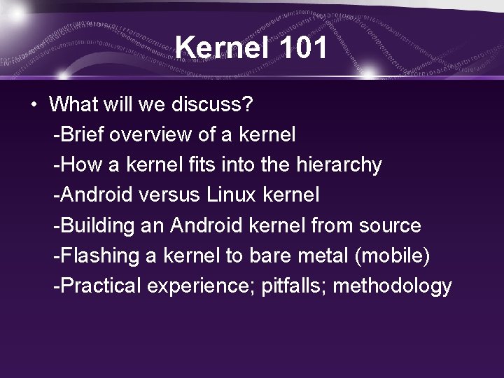 Kernel 101 • What will we discuss? -Brief overview of a kernel -How a