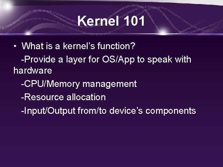 Kernel 101 • What is a kernel’s function? -Provide a layer for OS/App to